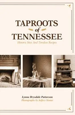 Tennessee gyökerei: Történelmi helyek és időtlen receptek - Taproots of Tennessee: Historic Sites and Timeless Recipes