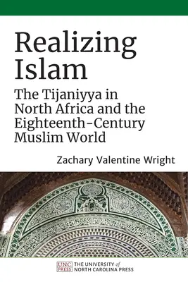 Az iszlám megvalósítása: A tijániyya Észak-Afrikában és a tizennyolcadik századi muszlim világban - Realizing Islam: The Tijaniyya in North Africa and the Eighteenth-Century Muslim World