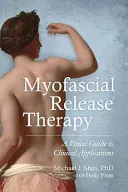 Myofascialis felszabadító terápia: A Visual Guide to Clinical Applications (Vizuális útmutató a klinikai alkalmazásokhoz) - Myofascial Release Therapy: A Visual Guide to Clinical Applications