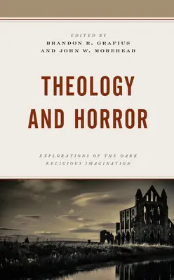 Teológia és horror: A sötét vallási képzelet felfedezései - Theology and Horror: Explorations of the Dark Religious Imagination