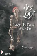 Elveszett zsákmány: Kísérteties New England Treasure Tales - Lost Loot: Ghostly New England Treasure Tales