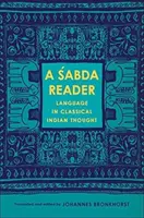 A Śabda Reader: Language in Classical Indian Thought