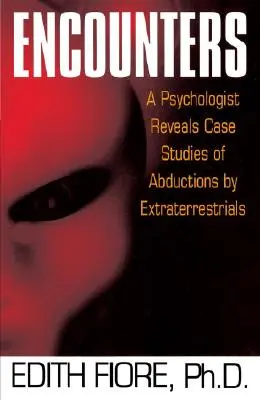 Találkozások: Egy pszichológus feltárja a földönkívüliek általi elrablások esettanulmányait - Encounters: A Psychologist Reveals Case Studies of Abductions by Extraterrestrials