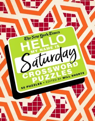 The New York Times Hello, My Name Is Saturday: 50 szombati keresztrejtvény - The New York Times Hello, My Name Is Saturday: 50 Saturday Crossword Puzzles