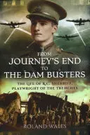 A Journey's Endtől a Dam Bustersig: R.C. Sherriff, a lövészárkok drámaírójának élete - From Journey's End to the Dam Busters: The Life of R.C. Sherriff, Playwright of the Trenches