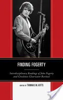 Finding Fogerty: John Fogerty és a Creedence Clearwater Revival interdiszciplináris olvasatai - Finding Fogerty: Interdisciplinary Readings of John Fogerty and Creedence Clearwater Revival