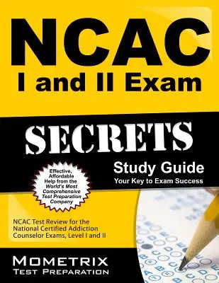 NCAC I és II vizsgatitkok tanulmányi útmutató csomag: NCAC Test Review for the National Certified Addiction Counselor Exams, Levels I and II - NCAC I and II Exam Secrets Study Guide Package: NCAC Test Review for the National Certified Addiction Counselor Exams, Levels I and II