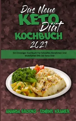 Das Neue Keto-Dit-Kochbuch 2021: Ein Einsteiger-Kochbuch Fr Schnelles Abnehmen Und Wohlfhlen Mit Der Keto-Dit (Az Új Keto Diéta Szakácskönyv 2021) (G - Das Neue Keto-Dit-Kochbuch 2021: Ein Einsteiger-Kochbuch Fr Schnelles Abnehmen Und Wohlfhlen Mit Der Keto-Dit (The New Keto Diet Cookbook 2021) (G