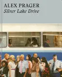 Alex Prager: Silver Lake Drive: (Fotográfiai könyvek, Coffee Table fotókönyvek, kortárs művészeti könyvek) - Alex Prager: Silver Lake Drive: (Photography Books, Coffee Table Photo Books, Contemporary Art Books)