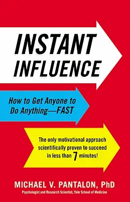 Azonnali befolyásolás: Hogyan vegyünk rá bárkit bármire - gyorsan - Instant Influence: How to Get Anyone to Do Anything--Fast