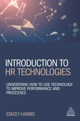 Bevezetés a HR technológiákba: Hogyan használjuk a technológiát a teljesítmény és a folyamatok javítására? - Introduction to HR Technologies: Understand How to Use Technology to Improve Performance and Processes