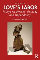 Love's Labor: Esszék a nőkről, az egyenlőségről és a függőségről - Love's Labor: Essays on Women, Equality and Dependency