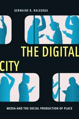 A digitális város: A média és a hely társadalmi előállítása - The Digital City: Media and the Social Production of Place