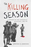 The Killing Season: Az indonéziai mészárlások története, 1965-66 - The Killing Season: A History of the Indonesian Massacres, 1965-66