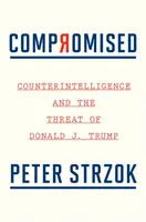 Kompromisszumos: A kémelhárítás és Donald J. Trump fenyegetése - Compromised: Counterintelligence and the Threat of Donald J. Trump