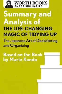 A rendrakás életmódváltó varázslata összefoglalása és elemzése: A rendrakás és a rendszerezés japán művészete: Marie Kondo könyve alapján - Summary and Analysis of the Life-Changing Magic of Tidying Up: The Japanese Art of Decluttering and Organizing: Based on the Book by Marie Kondo