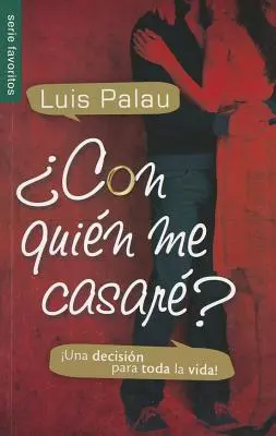 Con Quien Me Casare? Una Decision Para Toda la Vida! - Con Quien Me Casare?: Una Decision Para Toda la Vida!