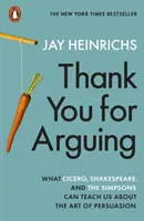 Köszönöm, hogy vitatkozol - Mit taníthat nekünk Cicero, Shakespeare és a Simpson család a meggyőzés művészetéről? - Thank You for Arguing - What Cicero, Shakespeare and the Simpsons Can Teach Us About the Art of Persuasion