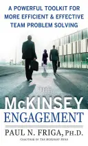 A McKinsey elkötelezettség: Hatékony eszköztár a hatékonyabb és eredményesebb csapatproblémamegoldáshoz - The McKinsey Engagement: A Powerful Toolkit for More Efficient and Effective Team Problem Solving