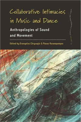 Együttműködő intimitások a zenében és a táncban: A hang és a mozgás antropológiái - Collaborative Intimacies in Music and Dance: Anthropologies of Sound and Movement