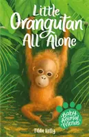 Baba állatbarátok: Kis Orangután teljesen egyedül - 3. könyv - Baby Animal Friends: Little Orangutan All Alone - Book 3