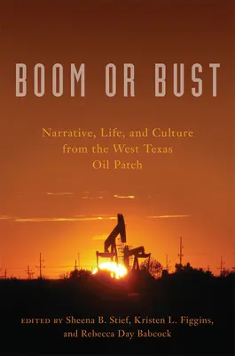 Boom or Bust: Elbeszélések, élet és kultúra a nyugat-texasi olajmezőkről - Boom or Bust: Narrative, Life, and Culture from the West Texas Oil Patch