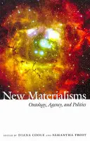 Új materializmusok: Ontológia, cselekvés és politika - New Materialisms: Ontology, Agency, and Politics