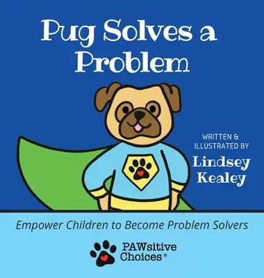 A mopsz megoldja a problémát: Képessé tenni a gyerekeket arra, hogy problémamegoldókká váljanak - Pug Solves a Problem: Empower Children to Become Problem Solvers