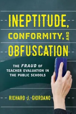 Alkalmatlanság, konformizmus és ködösítés: A tanári értékelés csalása az állami iskolákban - Ineptitude, Conformity, and Obfuscation: The Fraud of Teacher Evaluation in the Public Schools