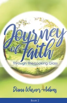 A hit utazása: Through the Looking Glass - Journey of Faith: Through the Looking Glass