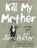 Kill My Mother: A Graphic Novel