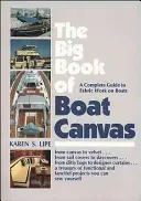 A hajóvászon nagy könyve: A Complete Guide to Fabric Work on Boats (Teljes útmutató a hajókon végzett szövetmunkákhoz) - The Big Book of Boat Canvas: A Complete Guide to Fabric Work on Boats