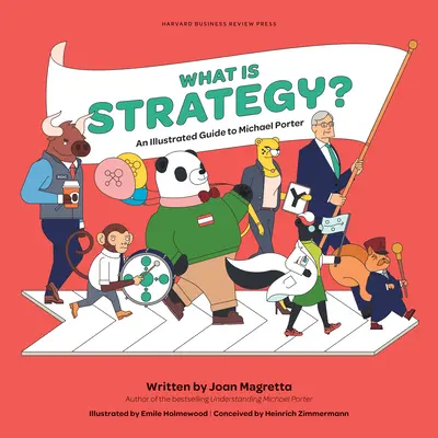 Mi a stratégia? Michael Porter illusztrált útmutatója - What Is Strategy?: An Illustrated Guide to Michael Porter