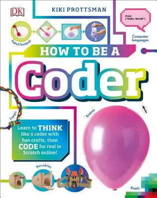 Hogyan legyek kódoló: Tanulj meg kódolóként gondolkodni szórakoztató feladatokkal, majd kódolj a Scratch 3.0-ban online. - How to Be a Coder: Learn to Think Like a Coder with Fun Activities, Then Code in Scratch 3.0 Online