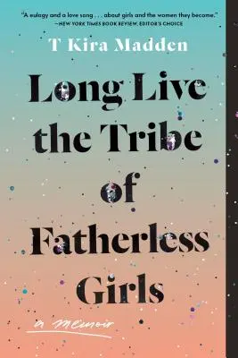 Éljen sokáig az apátlan lányok törzse! A Memoir - Long Live the Tribe of Fatherless Girls: A Memoir