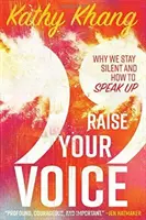 Emeld fel a hangod! Miért hallgatunk, és hogyan szólaljunk meg - Raise Your Voice: Why We Stay Silent and How to Speak Up