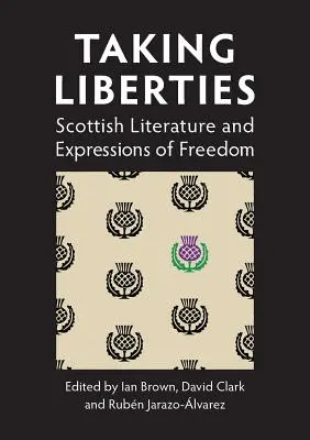 Taking Liberties: Skót irodalom és a szabadság kifejezései - Taking Liberties: Scottish Literature and Expressions of Freedom