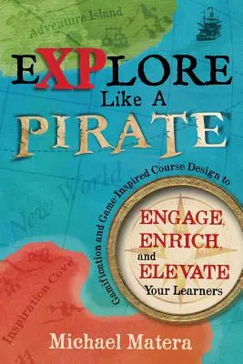 Fedezd fel, mint egy kalóz! Gamification and Game-Inspired Course Design to Engage, Enriched and Eleve Your Learners - Explore Like a PIRATE: Gamification and Game-Inspired Course Design to Engage, Enrich and Elevate Your Learners