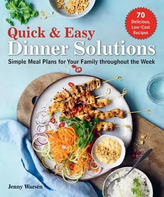 Gyors és könnyű vacsoramegoldások: Egyszerű étkezési tervek a család számára a hét minden napján - Quick & Easy Dinner Solutions: Simple Meal Plans for Your Family Throughout the Week