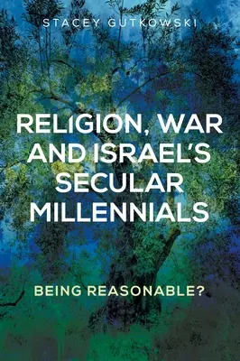 Vallás, háború és Izrael szekuláris millenniumai: Being Reasonable? - Religion, War and Israel's Secular Millennials: Being Reasonable?