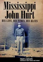 Mississippi John Hurt: élete, kora, bluesa - Mississippi John Hurt: His Life, His Times, His Blues