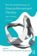 A tánc/mozgásterápia művészete és tudománya: Az élet tánc - The Art and Science of Dance/Movement Therapy: Life Is Dance