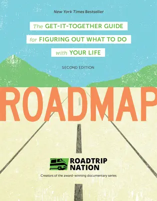 Roadmap: A Get-It-Together Guide for Figuring Out What to Do With Your Life - Roadmap: The Get-It-Together Guide for Figuring Out What to Do with Your Life