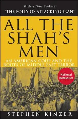 All the Shah's Men: Egy amerikai puccs és a közel-keleti terror gyökerei - All the Shah's Men: An American Coup and the Roots of Middle East Terror