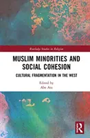 Muszlim kisebbségek és társadalmi kohézió: Kulturális széttöredezettség Nyugaton - Muslim Minorities and Social Cohesion: Cultural Fragmentation in the West