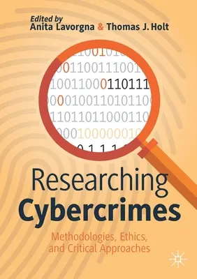 A kiberbűnözés kutatása: Módszertanok, etika és kritikai megközelítések - Researching Cybercrimes: Methodologies, Ethics, and Critical Approaches