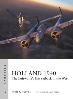 Hollandia 1940: A Luftwaffe első kudarca nyugaton - Holland 1940: The Luftwaffe's First Setback in the West