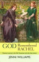 Isten megemlékezett Ráhelről: Női történetek az Ószövetségben és miért fontosak - God Remembered Rachel: Women'S Stories In The Old Testament And Why They Matter