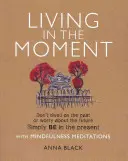 A pillanatban élni: Ne rágódj a múlton, és ne aggódj a jövő miatt. Egyszerűen csak legyél a jelenben a Mindfulness meditációkkal. - Living in the Moment: Don't Dwell on the Past or Worry about the Future. Simply Be in the Present with Mindfulness Meditations