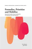 Formalizálj, priorizálj és mobilizálj: Hogyan biztosítják az iskolavezetők a szakmai tanulási hálózatok előnyeit? - Formalise, Prioritise and Mobilise: How School Leaders Secure the Benefits of Professional Learning Networks